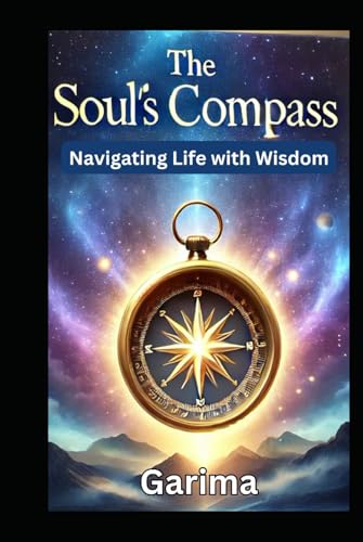 The Soul’s Compass: Navigating Life with Wisdom The Soul’s Compass: Navigating Life with Wisdom von Independently published