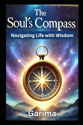 The Soul’s Compass: Navigating Life with Wisdom The Soul’s Compass: Navigating Life with Wisdom von Independently published