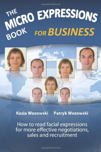 The Micro Expressions Book for Business: How to read facial expressions for more effective negotiations, sales and recruitment
