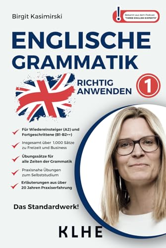 Englische Grammatik richtig anwenden - Teil 1: Englische Zeiten in der Praxis: Sprachkurs für Wiedereinsteiger & Fortgeschrittene mit insg. über 1000 ... lernen inkl. Übungen, Rätsel & Audioinhalte) von KLHE-Verlag, C. Klein & J. Helbig GbR