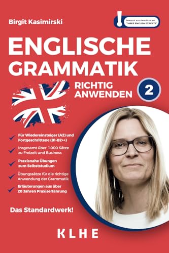 Englische Grammatik richtig anwenden - Teil 2: Englische Grammatik in der Praxis: Sprachkurs für Wiedereinsteiger & Fortgeschrittene mit insg. über ... Anwenden - Lernen mit dem Profi!, Band 1)