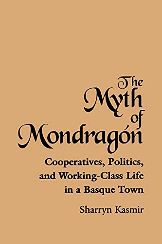 The Myth of Mondragon: Cooperatives, Politics, and Working-Class Life in a Basque Town (Anthropology of Work)
