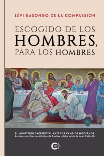 Escogido de los Hombres, para los hombres: EL MINISTERIO SACERDOTAL ANTE LOS CAMBIOS MODERNOS. Lectura analítico-meditativa de Pastores dabo vobis de Juan Pablo II. Escogido de los Hombres, para los hombres: EL MINISTERIO SACERDOTAL ANTE LOS CAMBIOS MODERNOS. Lectura analítico-meditativa de Pastores dabo vobis de Juan Pablo II. von Caligrama