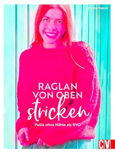 Strickbuch – Raglan-von-oben stricken: Pullover ohne Nähte als RVO. 20 Strickanleitungen für hübsche Strick-Pullover, Jacken und mehr Strickbuch – Raglan-von-oben stricken: Pullover ohne Nähte als RVO. 20 Strickanleitungen für hübsche Strick-Pullover, Jacken und mehr