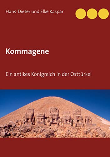 Kommagene: Ein antikes Königreich in der Osttürkei von Books on Demand