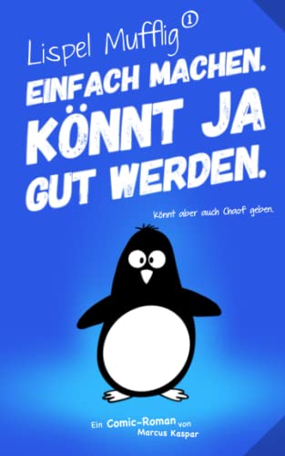 Lispel Mufflig: Einfach machen. Könnt ja gut werden. von Independently published