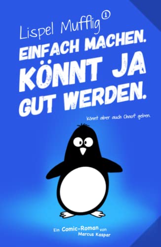 Lispel Mufflig: Einfach machen. Könnt ja gut werden. von Independently published