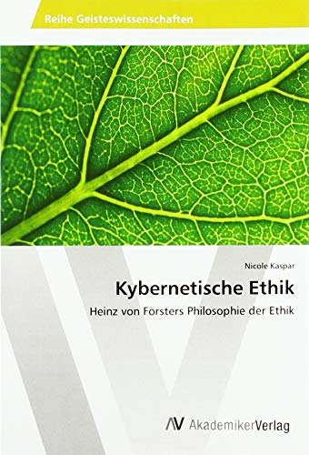 Kybernetische Ethik: Heinz von Försters Philosophie der Ethik