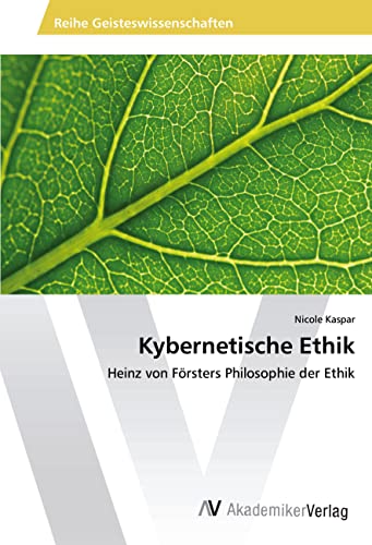 Kybernetische Ethik: Heinz von Försters Philosophie der Ethik