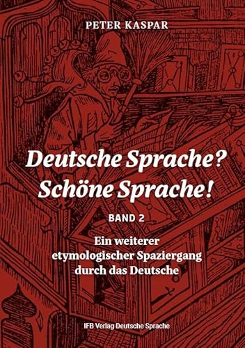Deutsche Sprache? Schöne Sprache! Band 2: Ein weiterer etymologischer Spaziergang durch das Deutsche von IFB