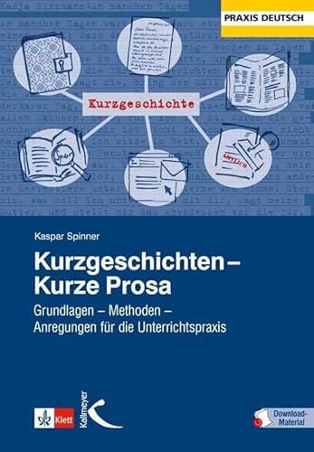 Kurzgeschichten - Kurze Prosa: Grundlagen - Methoden - Anregungen für dei Unterrichtspraxis von Kallmeyer'sche Verlags-