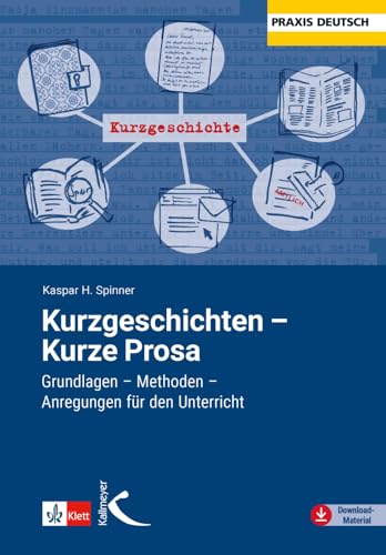 Kurzgeschichten - Kurze Prosa: Grundlagen - Methoden - Anregungen für dei Unterrichtspraxis von Kallmeyer'sche Verlags-