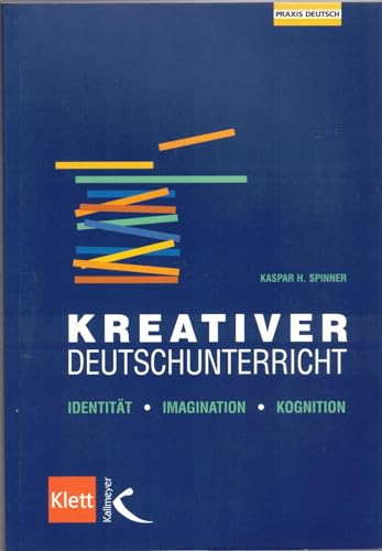 Kreativer Deutschunterricht: Identität - Imagination - Kognition von Kallmeyer'sche Verlags-