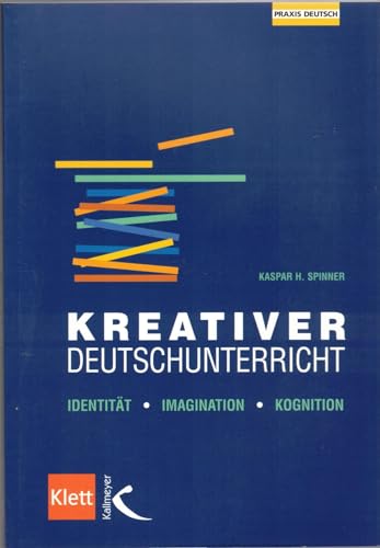 Kreativer Deutschunterricht: Identität - Imagination - Kognition (Praxis Deutsch)