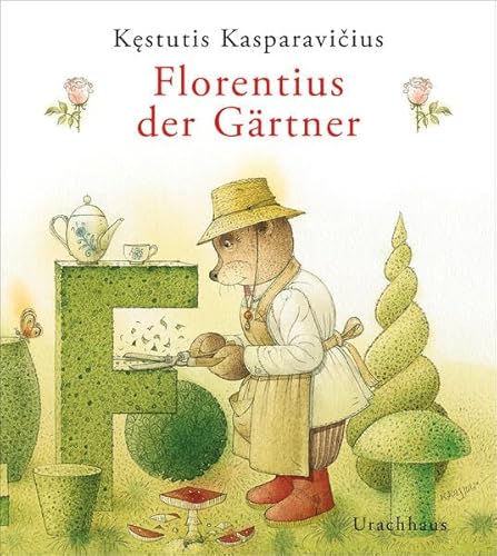 Florentius der Gärtner: Ausgezeichnet mit dem Deutschen Gartenbuchpreis 2018, Kategorie Bestes Kindergartenbuch von Urachhaus/Geistesleben