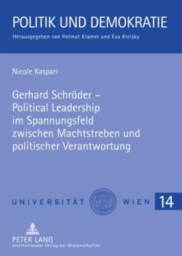 Gerhard Schröder – Political Leadership im Spannungsfeld zwischen Machtstreben und politischer Verantwortung: Dissertationsschrift (Politik und ... Instituts für Politikwissenschaft, Band 14)