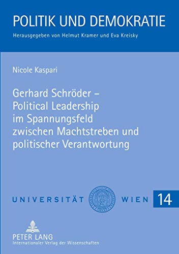 Gerhard Schröder – Political Leadership im Spannungsfeld zwischen Machtstreben und politischer Verantwortung: Dissertationsschrift (Politik und ... Instituts für Politikwissenschaft, Band 14)