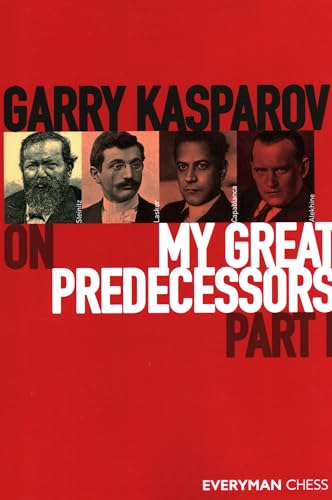 Garry Kasparov on My Great Predecessors, Part One: Steinitz, Lasker, Capablanca, Alekhine Garry Kasparov on My Great Predecessors, Part One: Steinitz, Lasker, Capablanca, Alekhine