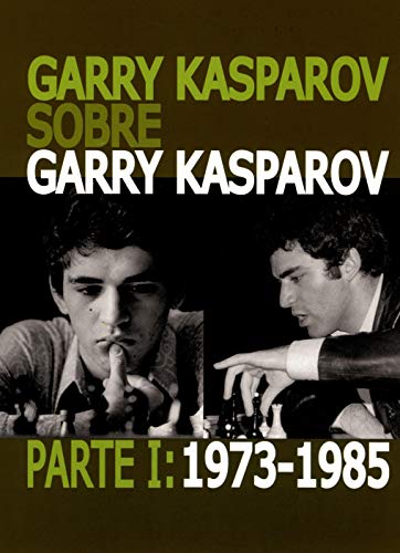 Garry Kasparov sobre Garry Kasparov. Parte I: 1973-1985 von Editorial La Casa del Ajedrez
