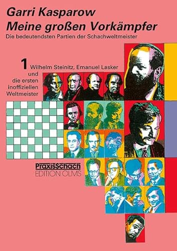 Meine grossen Vorkämpfer / Die bedeutendsten Partien der Schachweltmeister: Bd. 1 Wilhelm Steinitz, Emanuel Lasker und die ersten inoffiziellen ... Bourdonnais, Staunton, Anderssen und Morphy