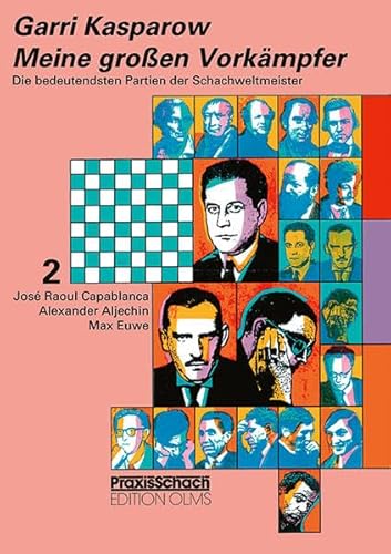 Meine grossen Vorkämpfer / Die bedeutendsten Partien der Schachweltmeister: Bd. 2 José Raoul Capablanca, Alexander Aljechin, Max Euwe