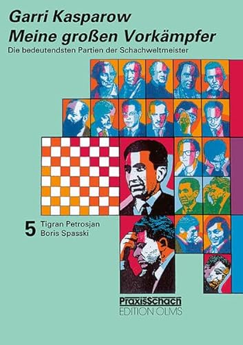 Meine grossen Vorkämpfer / Die bedeutendsten Partien der Schachweltmeister: Bd. 5 Tigran Petrosjan / Boris Spasski (Praxis Schach, Band 63)