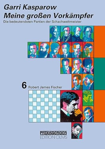 Meine grossen Vorkämpfer / Die bedeutendsten Partien der Schachweltmeister: Bd. 6 Robert James Fischer. Teil 1: Samuel Reshevsky, Miguel Najdorf, Bent ... Robert James Fischer (Praxis Schach, Band 64)