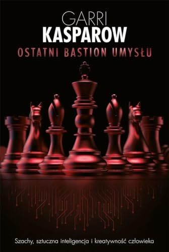 Ostatni bastion umysłu: Szachy, sztuczna inteligencja i kreatywność człowieka