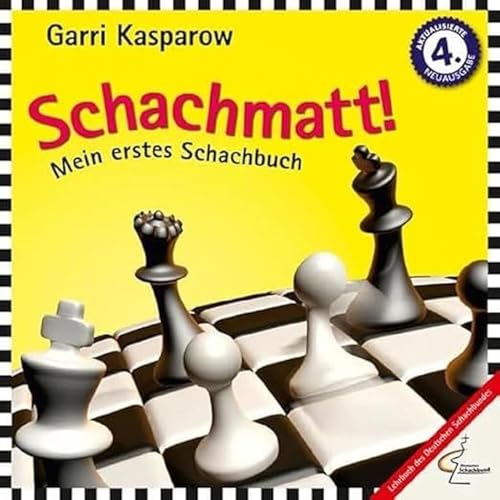 Schachmatt!: Mein erstes Schachbuch - mit einem Geleitwort von Herbert Bastian, Präsident des Deutschen Schachbundes. (Praxis Schach, Band 72)