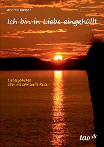 Ich bin in Liebe eingehüllt: Liebesgedichte über die spirituelle Reise