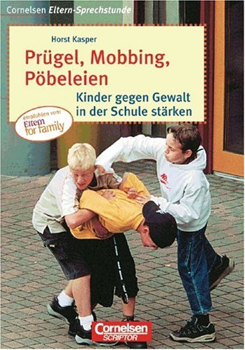 Cornelsen Eltern-Sprechstunde: Prügel, Mobbing, Pöbeleien: Kinder gegen Gewalt in der Schule stärken Cornelsen Eltern-Sprechstunde: Prügel, Mobbing, Pöbeleien: Kinder gegen Gewalt in der Schule stärken