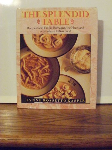 Splendid Table, The: Recipes from Emilia-Romagna, the Heartland of Northern Italian Food