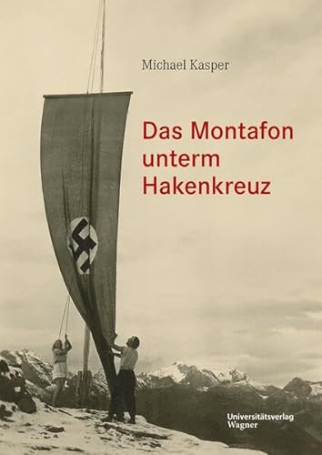 Das Montafon unterm Hakenkreuz: Sonderband zur Montafoner Schriftenreihe 33 von Wagner Innsbruck