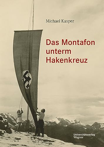 Das Montafon unterm Hakenkreuz: Sonderband zur Montafoner Schriftenreihe 33