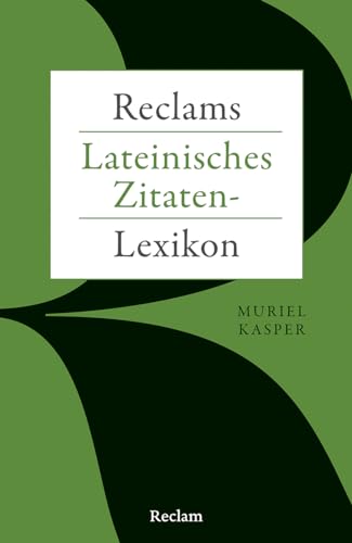 Reclams Lateinisches Zitaten-Lexikon: Kasper, Muriel – praktisches Nachschlagewerk für Redenschreiber; Worterklärungen und Übersetzung – 14474 (Reclams Universal-Bibliothek)