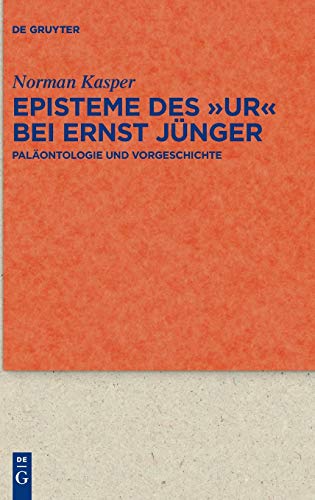 Episteme des "Ur" bei Ernst Jünger: Paläontologie und Vorgeschichte (Quellen und Forschungen zur Literatur- und Kulturgeschichte, 100 (334), Band 100)