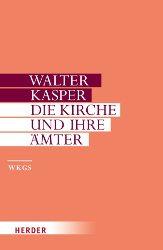 Die Kirche und ihre Ämter: Schriften zur Ekklesiologie II (Walter Kasper Gesammelte Schriften) von Herder