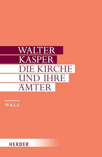 Die Kirche und ihre Ämter: Schriften zur Ekklesiologie II (Walter Kasper Gesammelte Schriften)