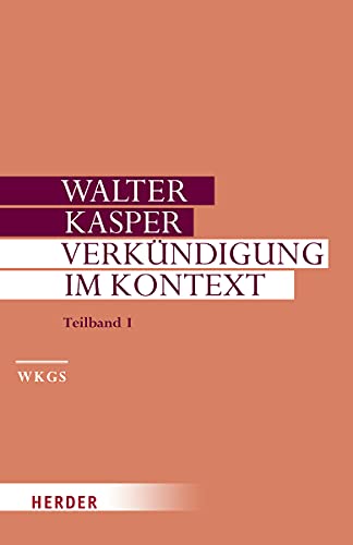 Verkündigung im Kontext: Predigten zu besonderen Anlässen. Teilband I (Walter Kasper Gesammelte Schriften) von Herder Verlag GmbH