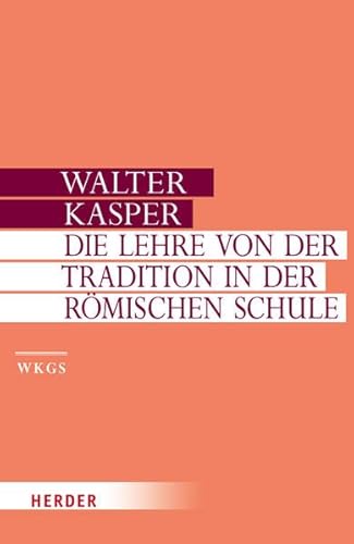 Walter Kasper - Gesammelte Schriften: Die Lehre von der Tradition in der Römischen Schule