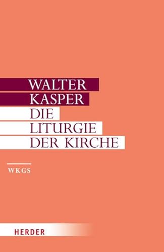 Walter Kasper - Gesammelte Schriften: Die Liturgie der Kirche von Herder, Freiburg