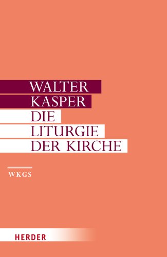 Walter Kasper - Gesammelte Schriften: Die Liturgie der Kirche von VERLAG HERDER GMBH