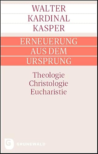 Erneuerung aus dem Ursprung: Theologie - Christologie - Eucharistie von Matthias-Grünewald