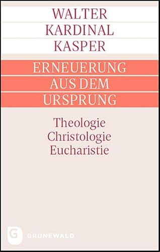 Erneuerung aus dem Ursprung: Theologie - Christologie - Eucharistie