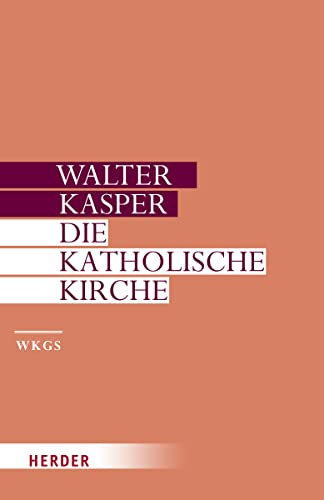 Die Katholische Kirche (Walter Kasper Gesammelte Schriften) von Verlag Herder
