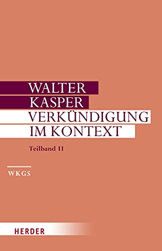 Verkündigung im Kontext: Predigten zu besonderen Anlässen. Teilband II (Walter Kasper Gesammelte Schriften) von Herder