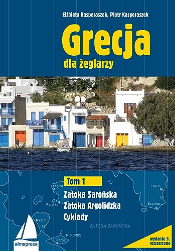 Grecja dla żeglarzy Tom 1: Zatoka Sarońska, Zatoka Argolidzka, Cyklady von Alma-Press