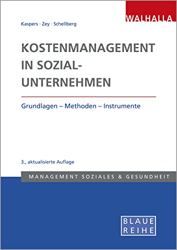 Kostenmanagement in Sozialunternehmen: Grundlagen - Methoden - Instrumente: Grundlagen - Methoden - Instrumente; Blaue Reihe Sozialmanagement von Walhalla und Praetoria