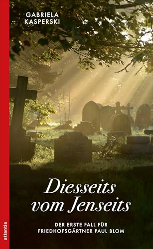 Diesseits vom Jenseits: Der erste Fall für Friedhofsgärtner Paul Blom (Ein Fall für Friedhofsgärtner Paul Blom) von Atlantis