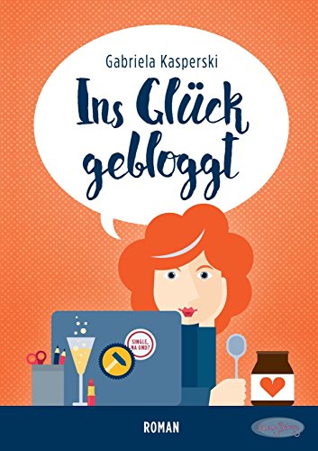 Ins Glück gebloggt: Roman von Storybakery
